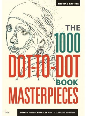 The 1000 Dot-to-Dot Book: Masterpieces Twenty Iconic Works of Art to Complete Yourself - 1000 Dot-to-Dot