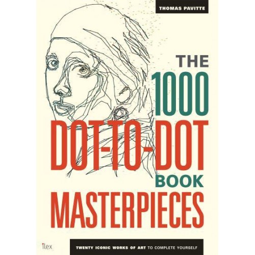 The 1000 Dot-to-Dot Book: Masterpieces Twenty Iconic Works of Art to Complete Yourself - 1000 Dot-to-Dot