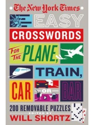 New York Times Easy Crosswords for the Plane, Train, Car or Bar