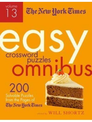 New York Times Easy Crossword Puzzle Omnibus Volume 13