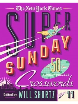 The New York Times Super Sunday Crosswords Volume 11 50 Sunday Puzzles