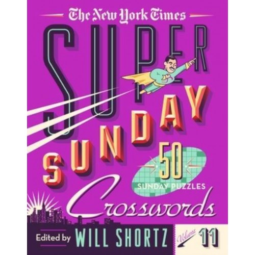 The New York Times Super Sunday Crosswords Volume 11 50 Sunday Puzzles