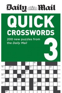 Daily Mail Quick Crosswords Volume 3 200 New Puzzles from the Daily Mail - The Daily Mail Puzzle Books