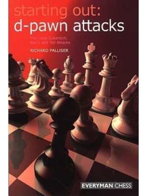 Starting Out D-Pawn Attacks : The Colle-Zukertot, Barry and 150 Attacks - Starting Out Series