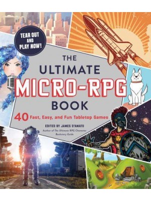 The Ultimate Micro-RPG 40 Fast, Easy, and Fun Tabletop Games - The Ultimate RPG Guide Series