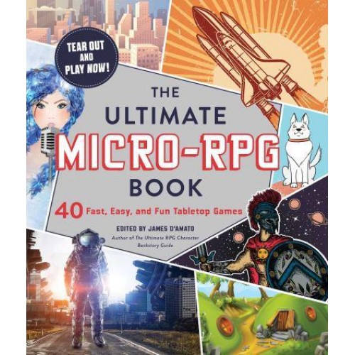 The Ultimate Micro-RPG 40 Fast, Easy, and Fun Tabletop Games - The Ultimate RPG Guide Series