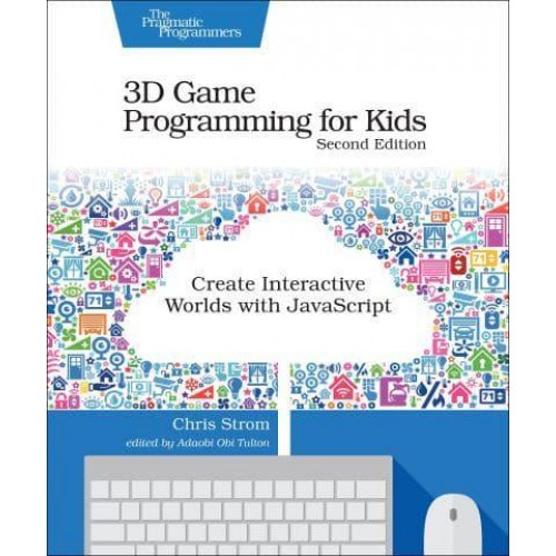 3D Game Programming for Kids Create Interactive Worlds With JavaScript - The Pragmatic Programmers