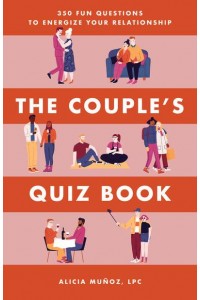 The Couple's Quiz Book 350 Fun Questions to Energize Your Relationship