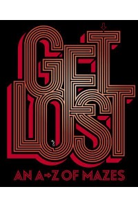 Get Lost An A-Z of Mazes