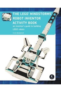 The Lego Mindstorms Robot Inventor Activity Book A Beginner's Guide to Building and Programming Lego Robots