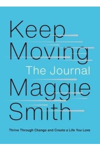 Keep Moving: The Journal Thrive Through Change and Create a Life You Love