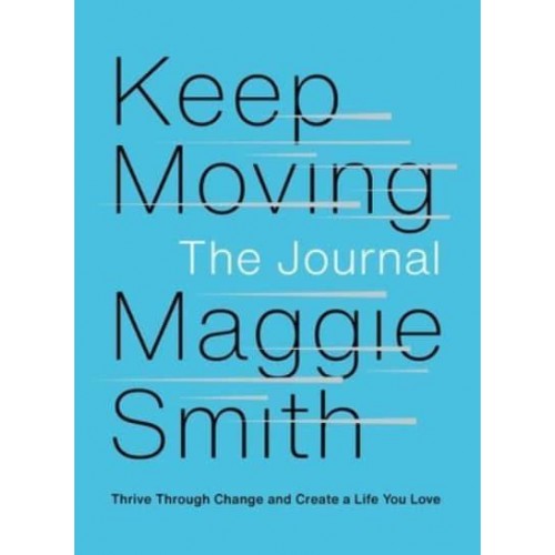 Keep Moving: The Journal Thrive Through Change and Create a Life You Love