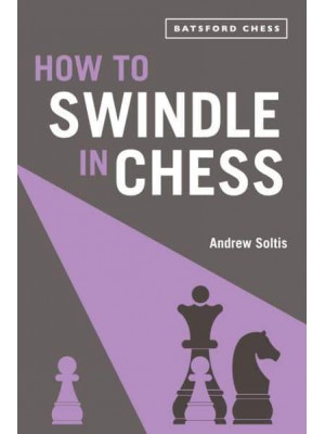 How to Swindle in Chess Snatch Victory from a Losing Position