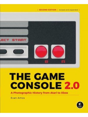 The Game Console 2.0 A Photographic History from Atari to Xbox