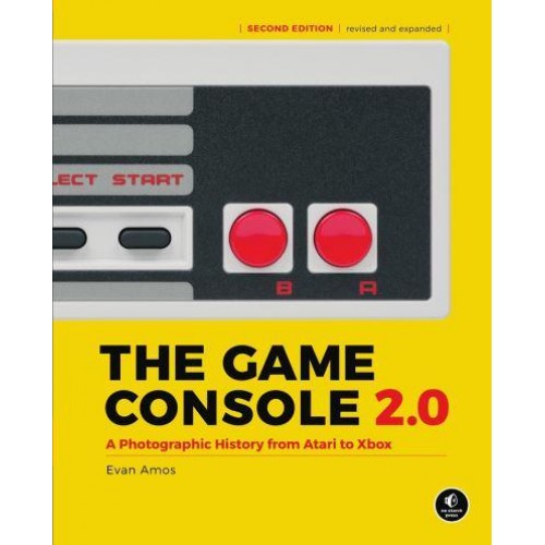 The Game Console 2.0 A Photographic History from Atari to Xbox