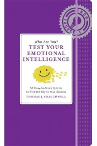 Who Are You? Test Your Emotional Intelligence : 50 Easy-to-Score Quizzes to Find the Key to Your Success