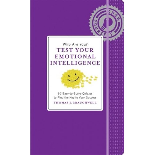 Who Are You? Test Your Emotional Intelligence : 50 Easy-to-Score Quizzes to Find the Key to Your Success