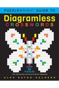 Puzzlewright Guide to Diagramless Crosswords Over 50 Puzzles With Solving Tips and Extra Hints for Beginners