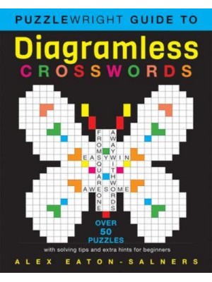 Puzzlewright Guide to Diagramless Crosswords Over 50 Puzzles With Solving Tips and Extra Hints for Beginners
