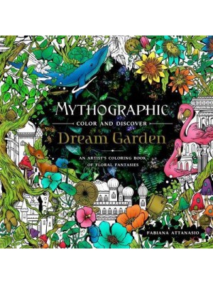 Mythographic Color and Discover: Dream Garden An Artist's Coloring Book of Floral Fantasies