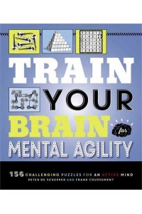 Train Your Brain: Mental Agility 156 Puzzles for an Active Mind