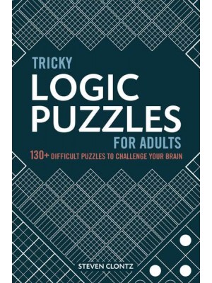 Tricky Logic Puzzles for Adults 130+ Difficult Puzzles to Challenge Your Brain