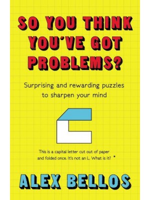 So You Think You've Got Problems? Surprising and Rewarding Puzzles to Sharpen Your Mind