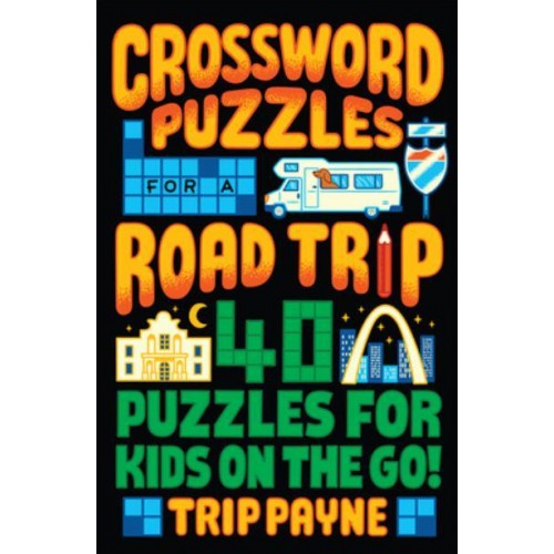 Crossword Puzzles for a Road Trip 40 Puzzles for Kids on the Go!