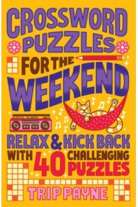 Crossword Puzzles for the Weekend Relax & Kick Back With 40 Challenging Puzzles