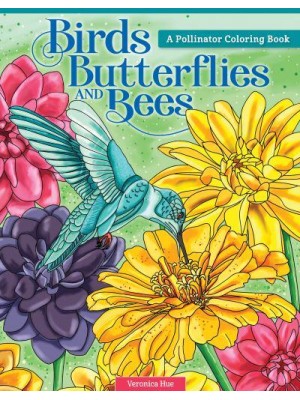 Birds, Butterflies, and Bees A Pollinator Coloring Book