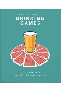 The Little Book of Drinking Games 80 of the Best to Get the Party Started - The Little Book Of...