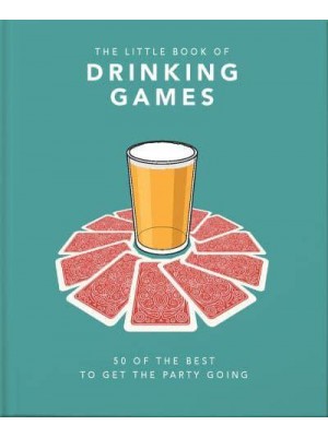 The Little Book of Drinking Games 80 of the Best to Get the Party Started - The Little Book Of...