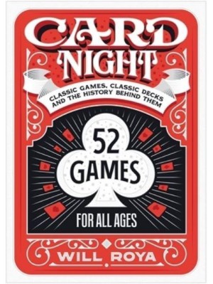 Card Night Classic Games, Classic Decks, and the History Behind Them, 52 Games for All Ages