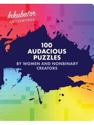 Inkubator Crosswords 100 Audacious Puzzles by Women and Nonbinary Creators