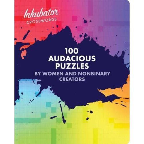 Inkubator Crosswords 100 Audacious Puzzles by Women and Nonbinary Creators