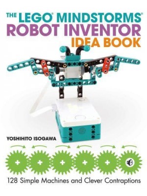 The Lego Mindstorms Robot Inventor Idea Book 128 Simple Machines and Clever Contraptions