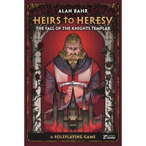 Heirs to Heresy The Fall of the Knights Templar : A Roleplaying Game - Osprey Roleplaying