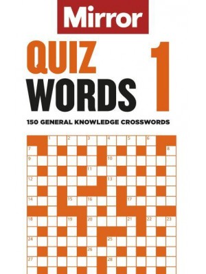 The Mirror: Quizwords 1 150 General Knowledge Crosswords from the Pages of Your Favourite Newspaper