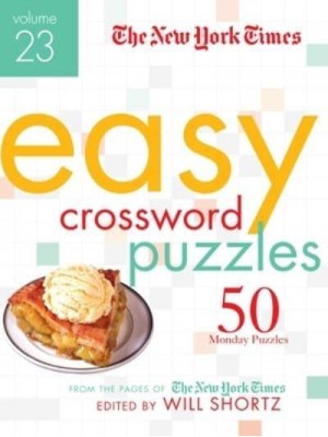 The New York Times Easy Crossword Puzzles Volume 23 50 Monday Puzzles from the Pages of the New York Times