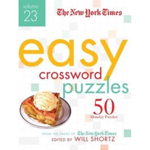 The New York Times Easy Crossword Puzzles Volume 23 50 Monday Puzzles from the Pages of the New York Times