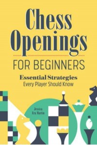 Chess Openings for Beginners Essential Strategies Every Player Should Know