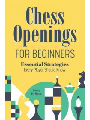 Chess Openings for Beginners Essential Strategies Every Player Should Know
