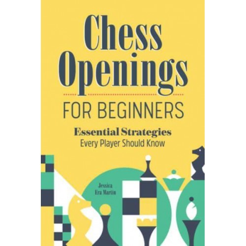 Chess Openings for Beginners Essential Strategies Every Player Should Know