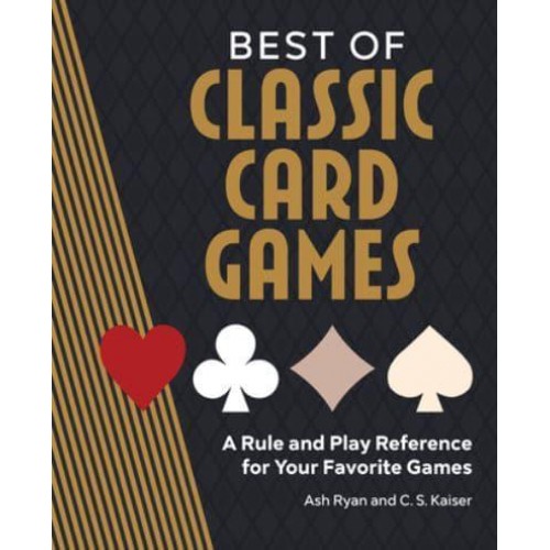 Best of Classic Card Games A Rule and Play Reference for Your Favorite Games