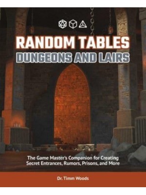 Dungeons and Lairs The Game Master's Companion for Creating Secret Entrances, Rumors, and More - Random Tables