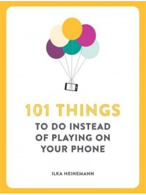 101 Things to Do Instead of Playing on Your Phone - 101 Things