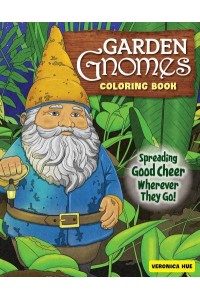 Garden Gnomes Coloring Book Spreading Good Cheer Wherever They Go!