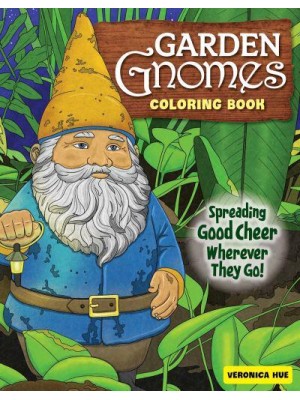 Garden Gnomes Coloring Book Spreading Good Cheer Wherever They Go!