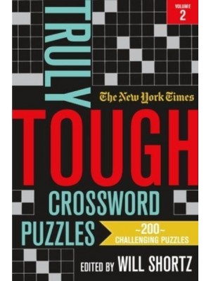The New York Times Truly Tough Crossword Puzzles, Volume 2 200 Challenging Puzzles