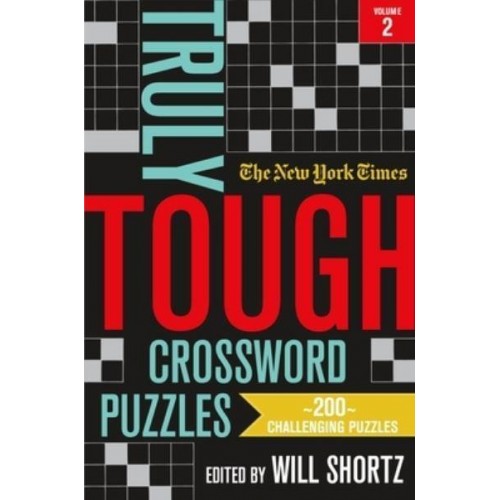 The New York Times Truly Tough Crossword Puzzles, Volume 2 200 Challenging Puzzles